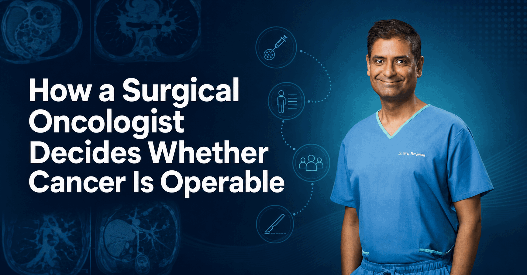 How a Surgical Oncologist Decides Whether Cancer Is Operable